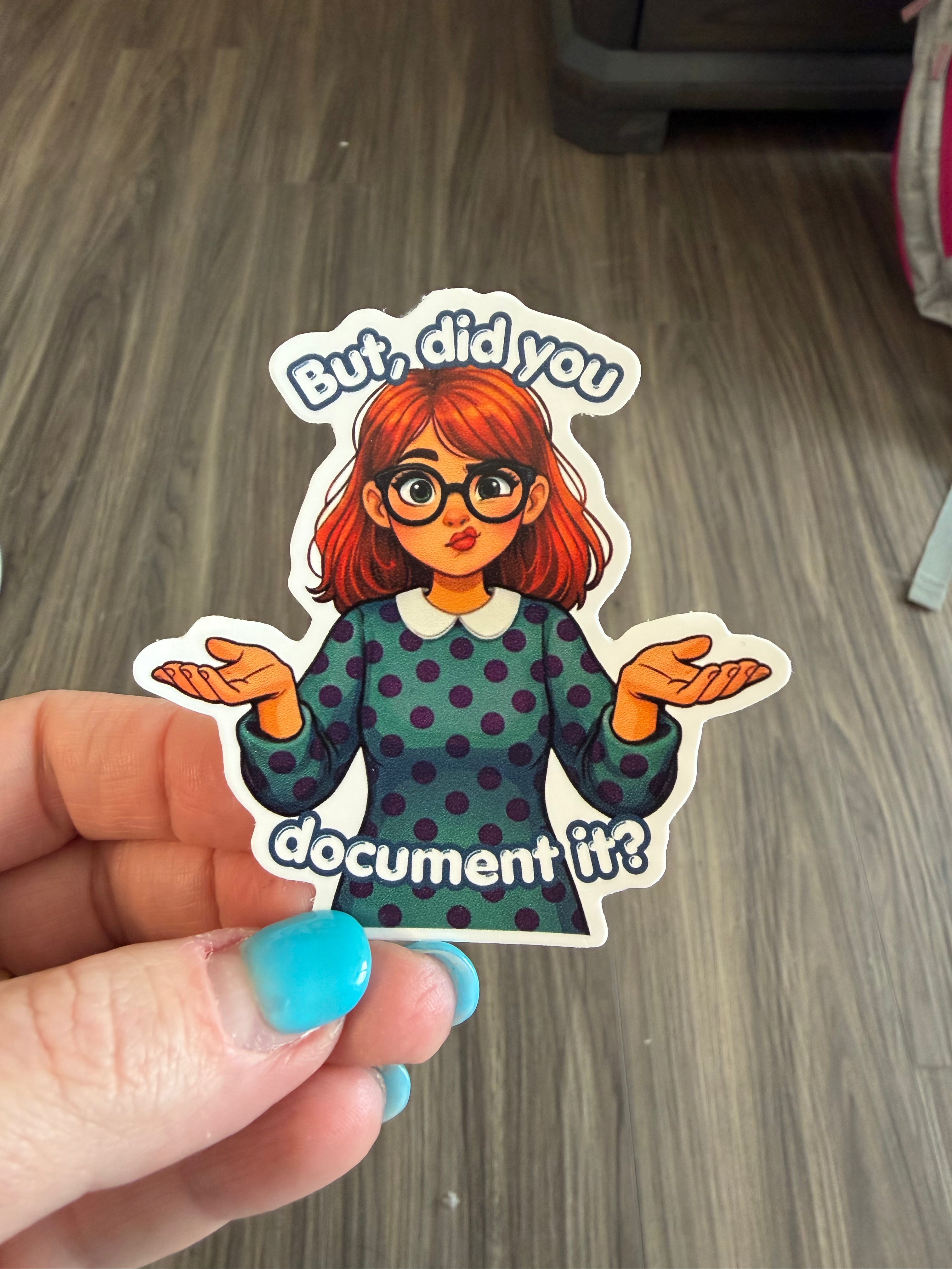 "But Did You Document It (Smirk)" Sticker