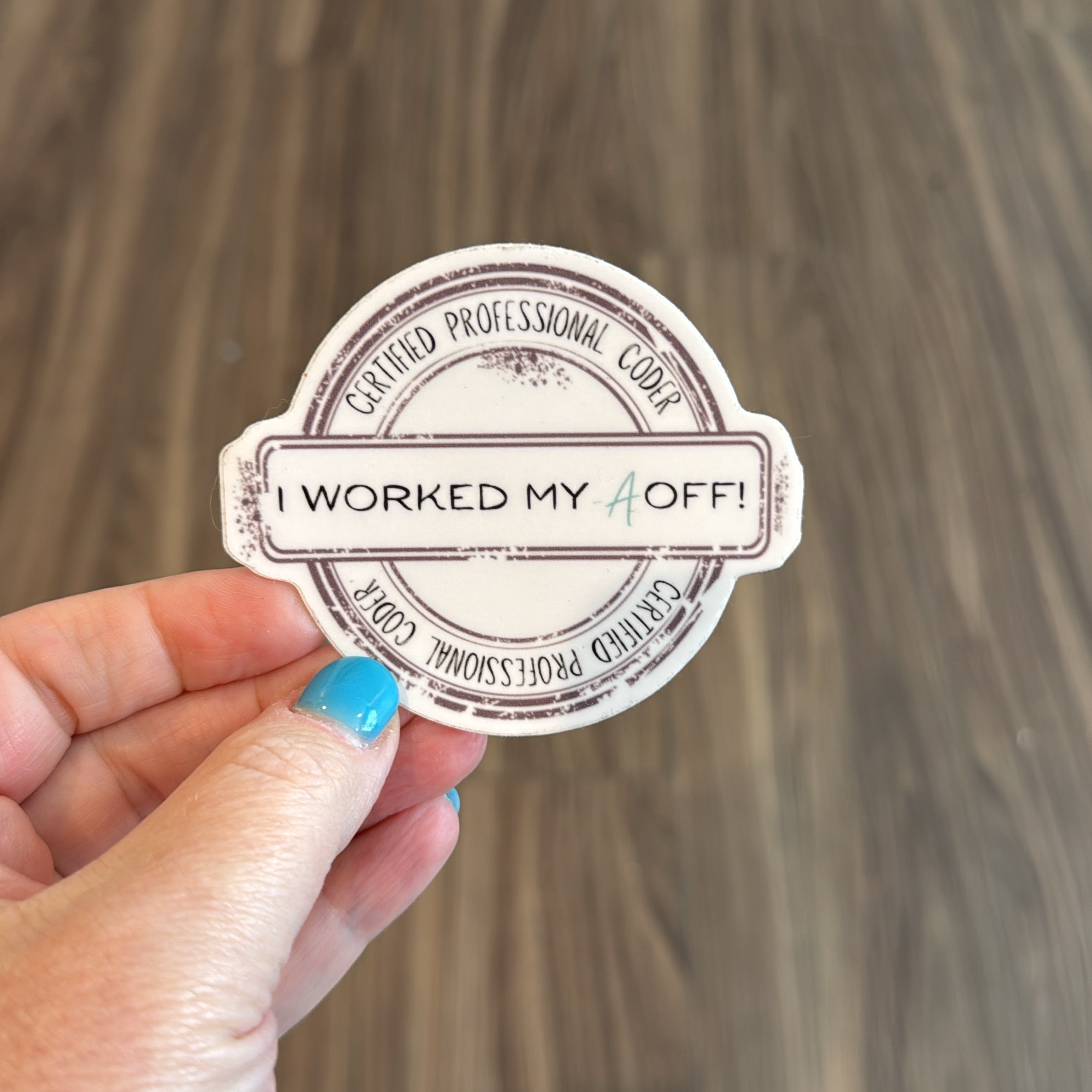 "I worked my -A off" Sticker